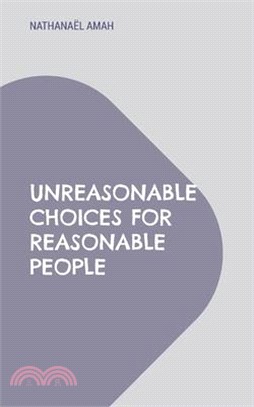 Unreasonable choices for reasonable people