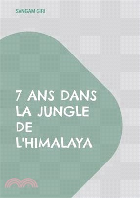 7 ans dans la jungle de l'Himalaya