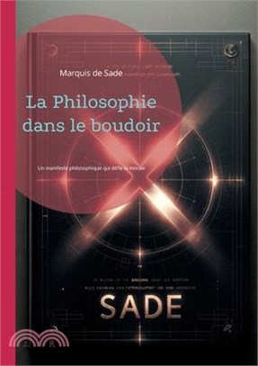 La Philosophie dans le boudoir: Un manifeste philosophique qui défie la morale conventionnelle