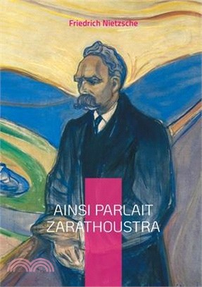 Ainsi parlait Zarathoustra: Une odyssée philosophique révolutionnaire sur la quête du surhomme et la transmutation des valeurs