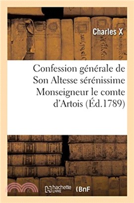 Confession generale de Son Altesse serenissime Mgr le comte d'Artois