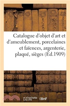 Catalogue d'objet d'art et d'ameublement, porcelaines et faiences, argenterie, plaque, sieges