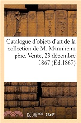 Catalogue d'objets d'art et de curiosite de la collection de M. Mannheim pere