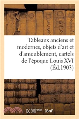 Tableaux anciens et modernes, objets d'art et d'ameublement, cartels de l'epoque Louis XVI