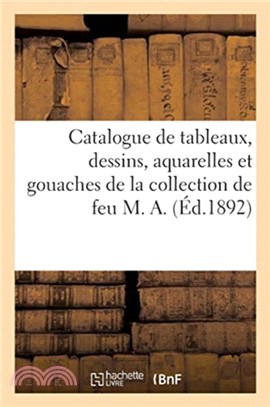 Catalogue de tableaux, dessins, aquarelles et gouaches de la collection de feu M. A.