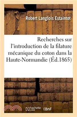 Recherches sur l'introduction de la filature mecanique du coton dans la Haute-Normandie