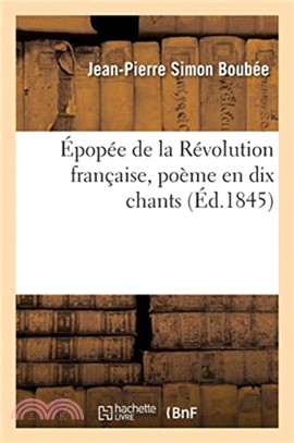 Epopee de la Revolution francaise, poeme en dix chants