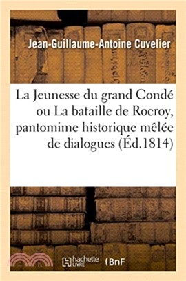 La Jeunesse du grand Conde ou La bataille de Rocroy, pantomime historique melee de dialogues