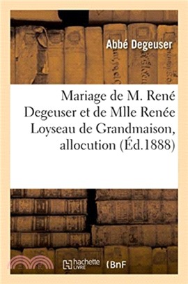 Mariage de M. Rene Degeuser et de Mlle Renee Loyseau de Grandmaison, allocution