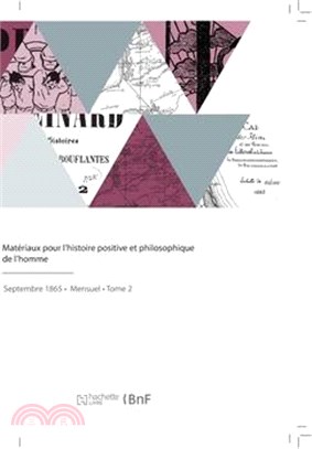 Matériaux Pour l'Histoire Positive Et Philosophique de l'Homme: Bulletin Des Travaux Et Découvertes Concernant l'Anthropologie, Les Temps Anté-Histori