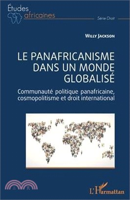 Le panafricanisme dans un monde globalisé: Communauté politique panafricaine, cosmopolitisme et droit international