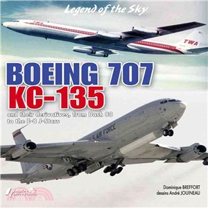 Boeing 707, KC 135 ─ And Their Civil and Military Derivatives; From the 'Dash 80' to the E-8 J-Stars