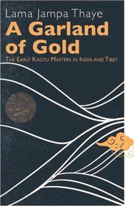 A Garland of Gold ― The Early Kagyu Masters in India and Tibet