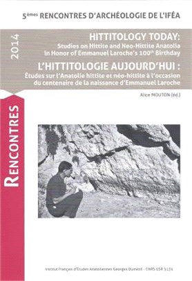Hittitology Today / L'hittitologie Aujourd'hui ― Studies on Hittite and Neo-Hittite Anatolia in Honor of Emmanuel Laroche's 100th Birthday / Etudes sur l'Anatolie hittite et neo-hittite a l'occasion