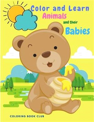 Color and Learn Animals and Their Babies - Great Educational Material and Fun Activity Coloring Book for Toddlers, Prescool and Kindergarten Kids