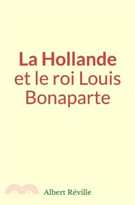 La Hollande et le roi Louis Bonaparte