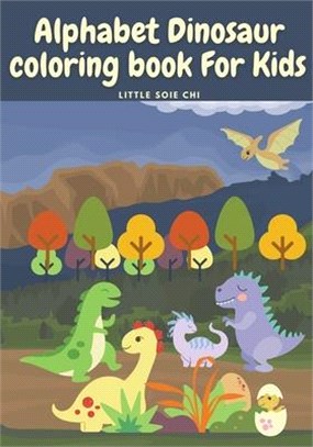 Alphabet Dinosaur Coloring Book for Kids: Cute and Fun Dinosaur ABC Coloring Book for Kids Little Activity Book for Boys, Girls & Kids Ages 2-4 4-8, P