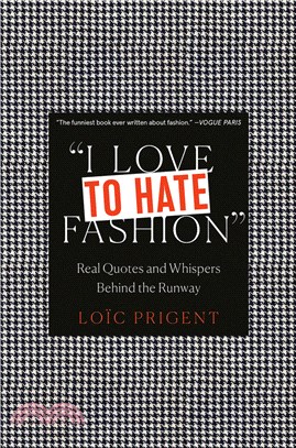 I Love to Hate Fashion ― Real Quotes and Whispers Behind the Runway