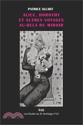 Alice, Dorothy Et Autres Voyages Au-Dela Du Miroir