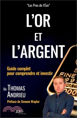 L'or et l'argent: Guide complet pour comprendre et investir: Préface de Simone Wapler