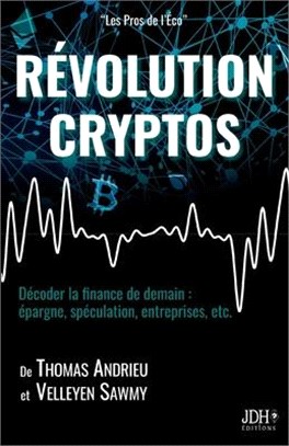 Révolution Cryptos: Décoder la finance de demain: épargne, spéculation, entreprises, etc.