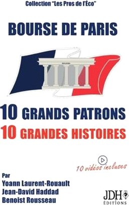 Bourse de Paris: 10 grands patrons, 10 grandes histoires