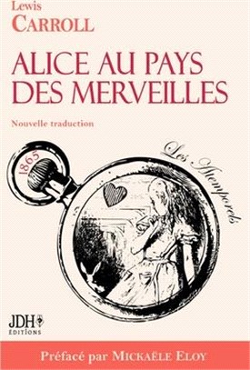 Alice au pays des merveilles - Nouvelle traduction par Clémentine Vacherie: Préfacé par Mickaële Eloy