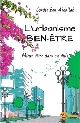 L'urbanisme du bien-être: Mieux vivre dans sa ville