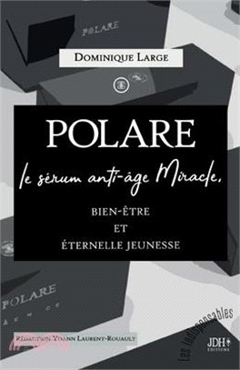 POLARE, le sérum anti-âge Miracle: Bien-être et éternelle jeunesse