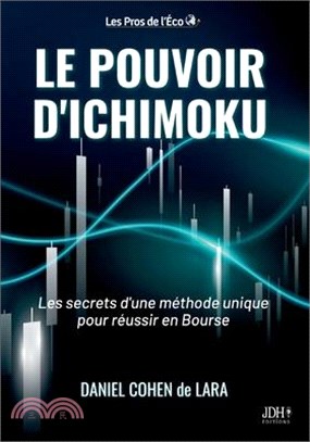 Le pouvoir d'Ichimoku: Les secrets d'une méthode unique pour réussir en Bourse