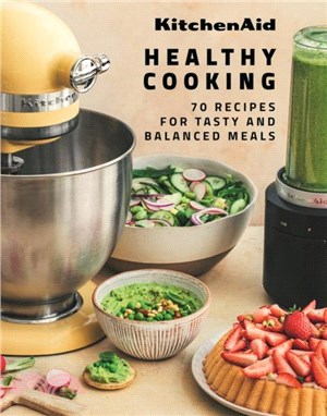 KitchenAid Healthy Cooking：70 Recipes for Tasty and Balanced Meals