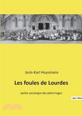 Les foules de Lourdes: petite sociologie des pèlerinages