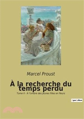 À la recherche du temps perdu: Tome II - À l'ombre des jeunes filles en fleurs