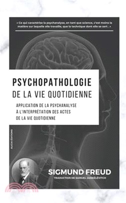 Psychopathologie de la vie quotidienne: Application de la psychanalyse à l'interprétation des actes de la vie quotidienne