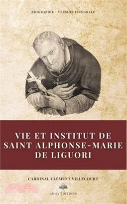 Vie et institut de saint Alphonse-Marie de Liguori: Biographie - Version intégrale