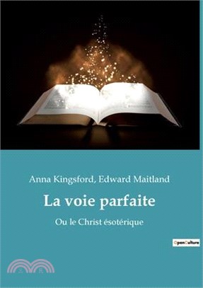 La voie parfaite: Ou le Christ ésotérique