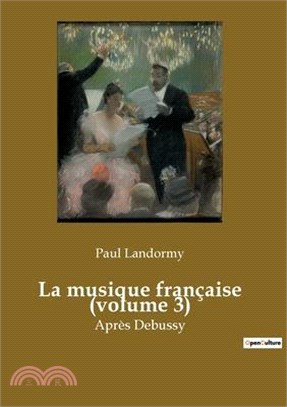 La musique française (volume 3): Après Debussy