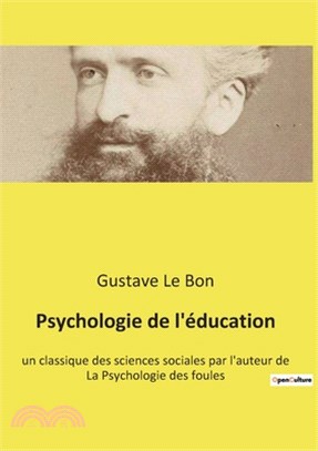 Psychologie de l'éducation: un classique des sciences sociales par l'auteur de La Psychologie des foules