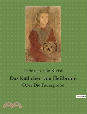 Das Käthchen von Heilbronn: Oder Die Feuerprobe