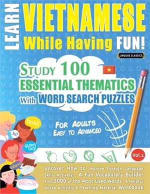 Learn Vietnamese While Having Fun! - For Adults: EASY TO ADVANCED - STUDY 100 ESSENTIAL THEMATICS WITH WORD SEARCH PUZZLES - VOL.1 - Uncover How to Im