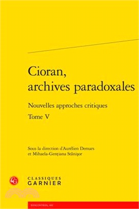 Cioran, Archives Paradoxales: Nouvelles Approches Critiques
