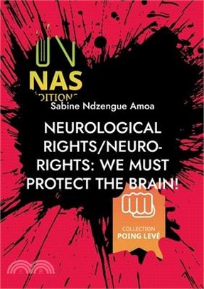 Neurological rights/neuro-rights: We must protect the brain!: (2nd edition)