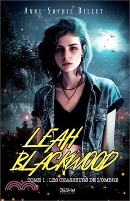 Leah Blackwood T.1: Les chasseurs de l'ombre: urban fantasy young adult