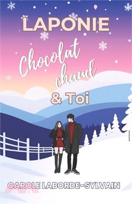 Laponie, chocolat chaud et toi