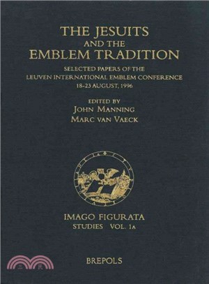 The Jesuits and the Emblem Tradition ― Selected Papers of the Leuven International Emblem Conference, 18-23 August, 1996