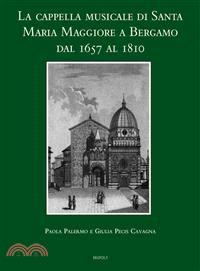 La Cappella Musicale Di Santa Maria Maggiore a Bergamo Dal 1657 Al 1810