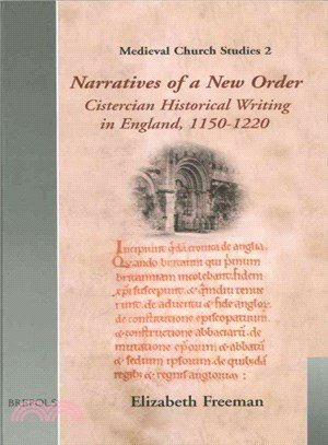 Narratives of a New Order Cistercian Historical Writing in England, 1150-1220 ― Cistercian Historical Writing in England, 1150-1220