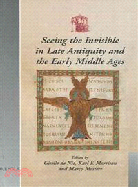 Seeing the Invisible in Late Antiquity And the Early Middle Ages