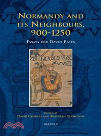 Normandy and Its Neighbours, 900-1250 ─ Essays for David Bates