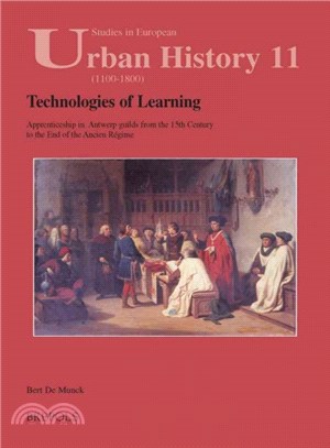 Technologies of Learning ― Apprenticeship in Antwerp from the 15th Century to the End of the Ancien RTgime